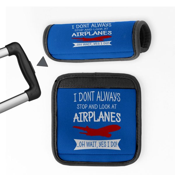 I Don t Always Stop and Look at Airplanes Designed Neoprene Luggage Handle Covers Online now