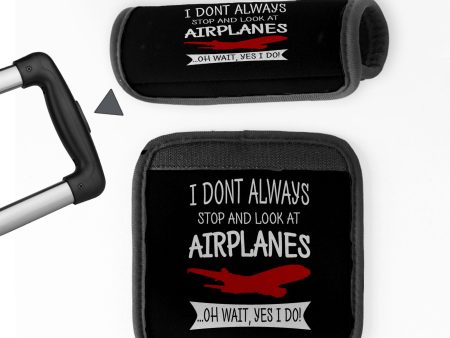 I Don t Always Stop and Look at Airplanes Designed Neoprene Luggage Handle Covers Online now